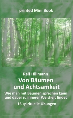 Von Bäumen und Achtsamkeit - Wie man mit Bäumen sprechen kann und dabei zu innerer Weisheit findet: 16 spirituelle Übungen Religion & Esotericism
