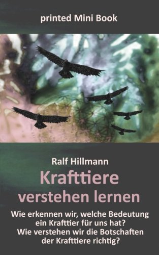 Krafttiere verstehen lernen: Wie erkennen wir, welche Bedeutung ein Krafttier für uns hat? Wie verstehen wir die Botschaften der Krafttiere richtig? Lifestyle