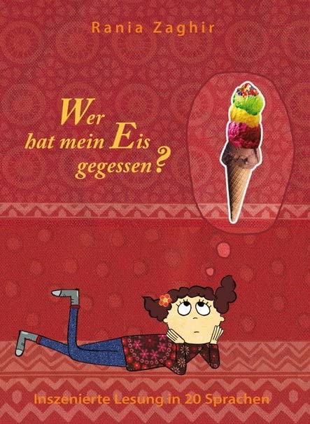 Wer hat mein Eis gegessen? Inszenierte Lesung in 20 Sprachen: Inszenierte Lesung in 20 Sprachen: Albanisch, Arabisch, Bosnisch, Bulgarisch, Deutsch, ... Russisch, Serbisch, Spanisch, Türkisch, Urdu Novels & Short Stories