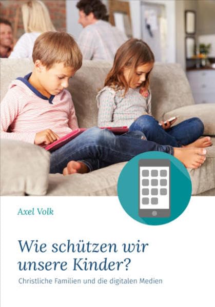 Wie schützen wir unsere Kinder?: Christlche Familien und die digitalen Medien Religion & Esotericism