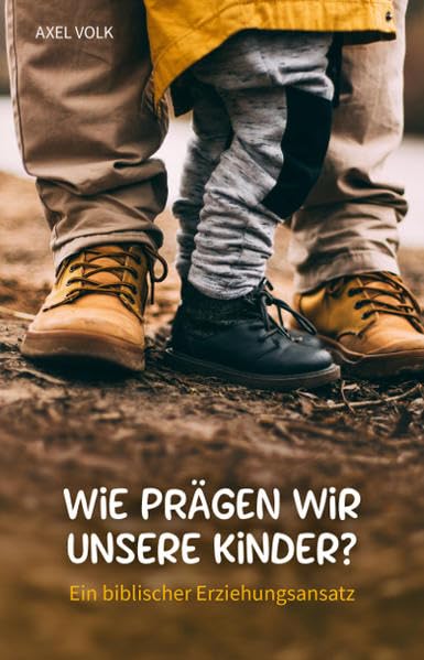 Wie prägen wir unsere Kinder?: Ein biblischer Erziehungsansatz Books