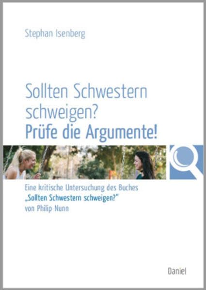 Sollten Schwestern schweigen? Prüfe die Argumente!: Eine kritische Untersuchung des Buches "Sollten Schwestern schweigen?" von Philip Nunn Religion & Esotericism