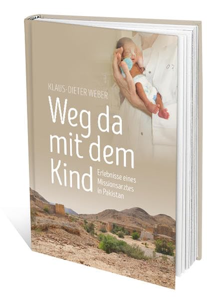 Weg mit dem Kind: Erlebnisse eines Missionsarztes in Pakistan Memories