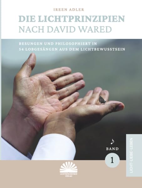 Die Lichtprinzipien nach David Wared: Besungen und philosophiert in 54 Lobgesängen aus dem Lichtbewusstsein University books