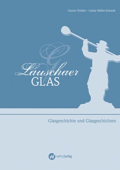 Lauschaer Glas: Glasgeschichte und Glasgeschichten Politics & History
