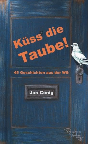 Küss die Taube!: 45 Geschichten aus der WG Philosophy
