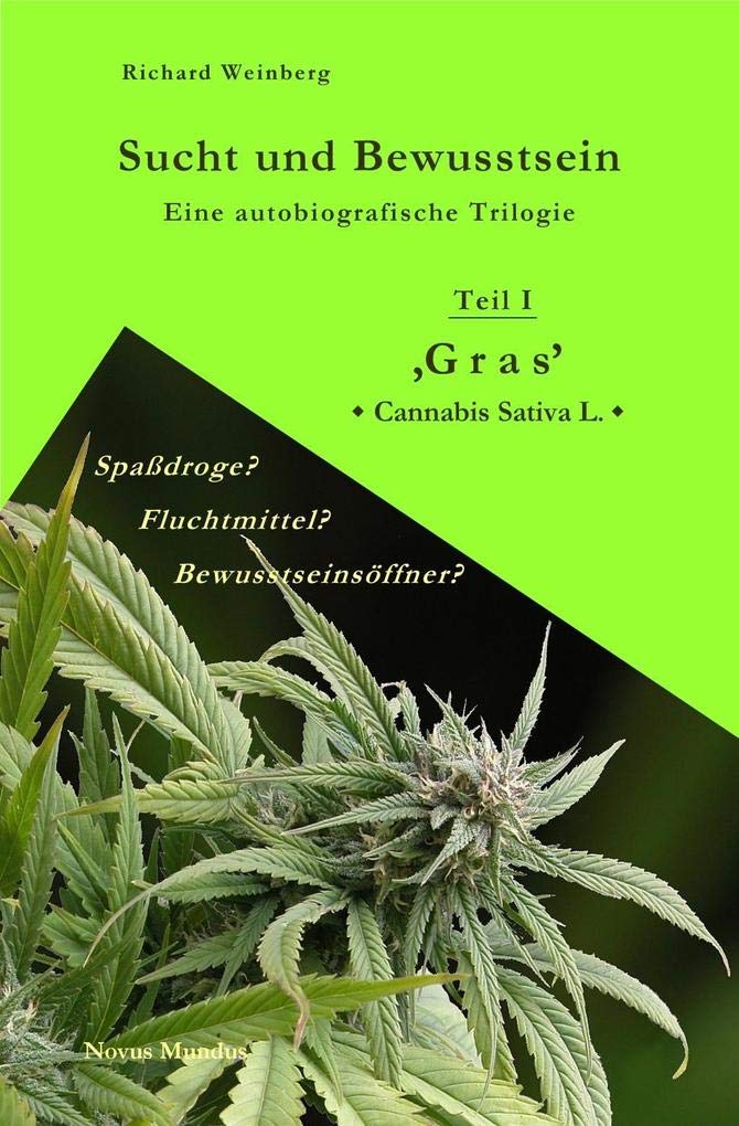 Sucht und Bewusstsein / Eine autobiografische Trilogie: Teil I / 'Gras' > Cannabis Sativa L. < Contemporary literature