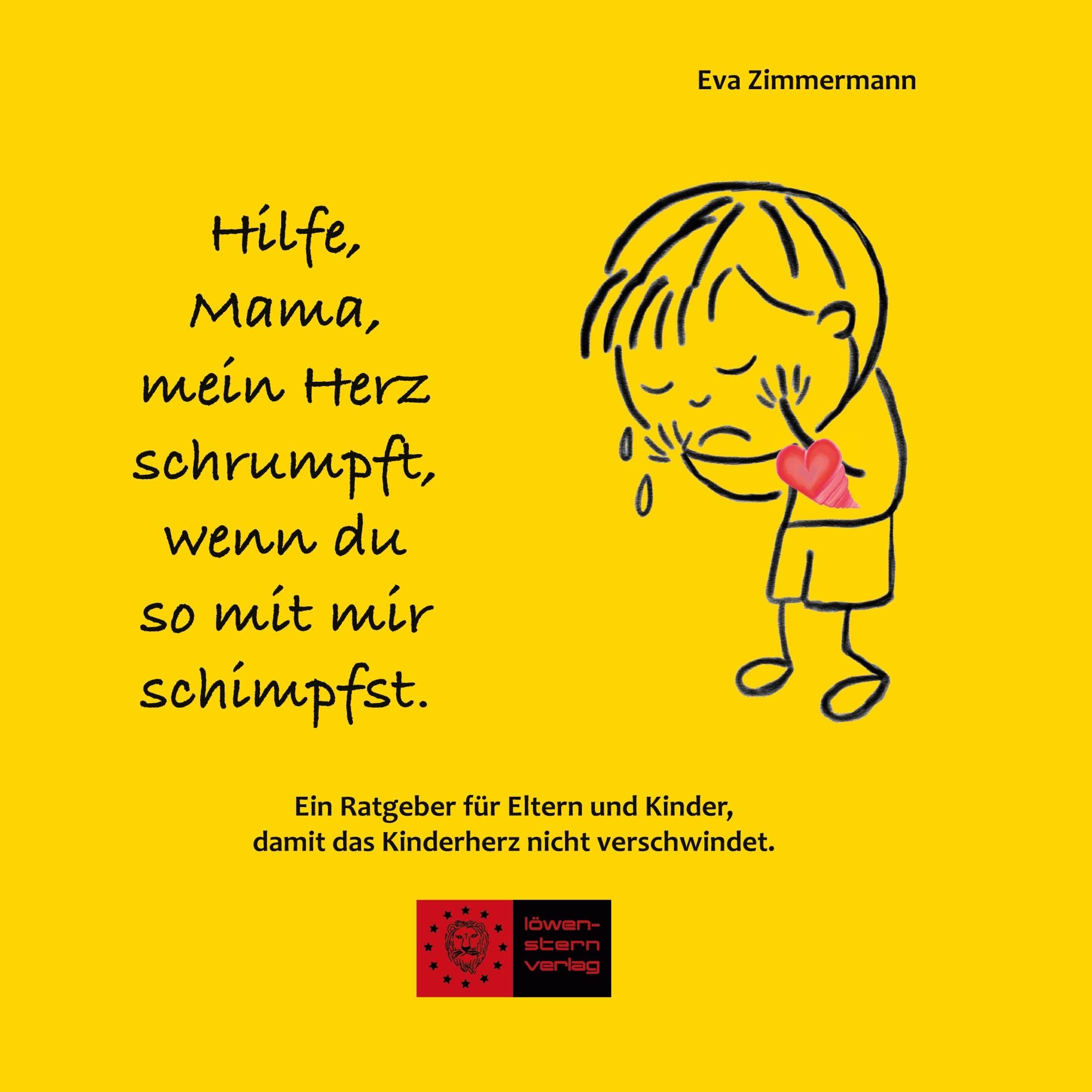 Hilfe, Mama, mein Herz schrumpft, wenn du so mit mir schimpfst.: Ein Ratgeber für Eltern und Kinder, damit das Kinderherz nicht verschwindet. Non-fiction
