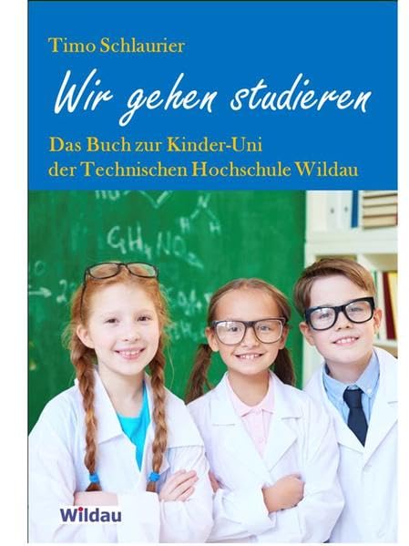 Wir gehen studieren: Das Buch zur Kinder-Uni der Technischen Hochschule Wildau Non-fiction