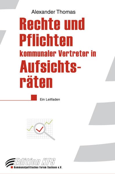 Rechte und Pflichten kommunaler Vertreter in Aufsichtsräten privatrechtlicher Unternehmen: Ein Leitfaden (Edition KFS) Politics & History