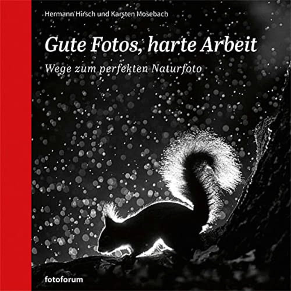 Gute Fotos, harte Arbeit: Wege zum perfekten Naturfoto Photography