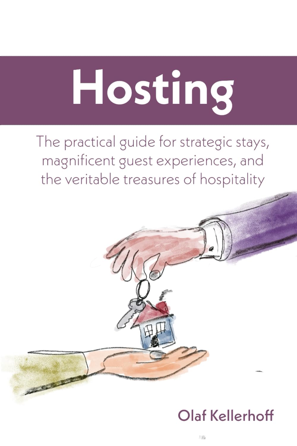 Hosting: The practical guide for strategic stays, magnificent guest experiences, and the veritable treasures of hospitality Business, Finance & Career