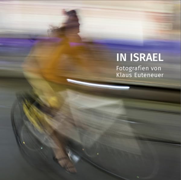 In Israel: Fotografien von Klaus Euteneuer Photography