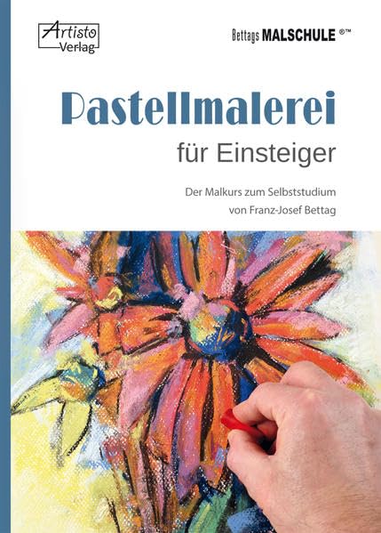 Pastellmalerei für Einsteiger: Der Malkurs zum Selbststudium von Franz-Josef Bettag Film, Art & Culture