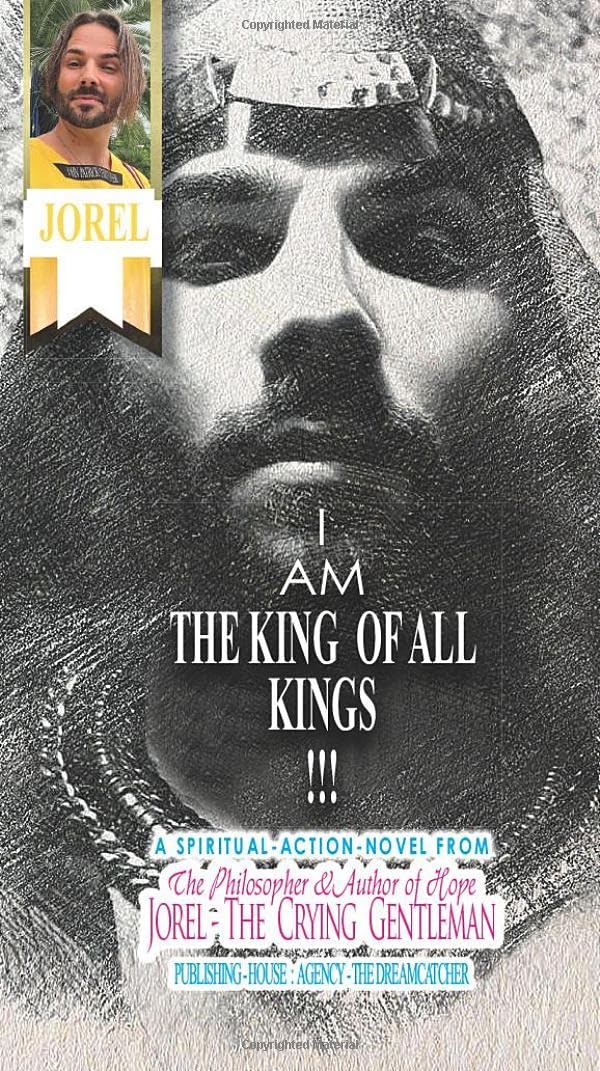 I AM THE KING OF ALL KINGS !!!: Spiritual-Action-Novel by JOREL - THE CRYING GENTLEMAN Philosophy