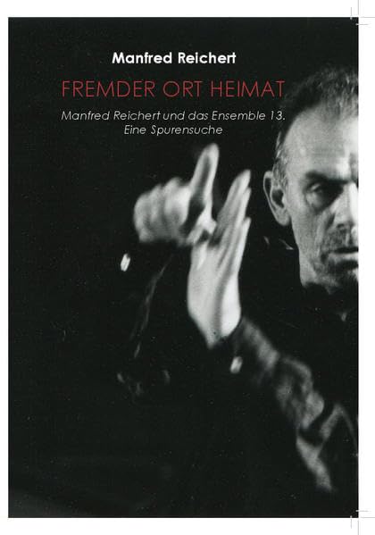 Fremder Ort Heimat: Das Ensemble 13 und Manfred Reichert. Eine Spurensuche book