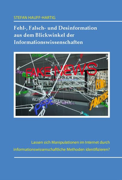 Fehl-, Falsch- und Desinformation aus dem Blickwinkel der Informationswissenschaften.: Lassen sich Manipulationen im Internet durch informationswissenschaftliche Methode identifizieren. Law