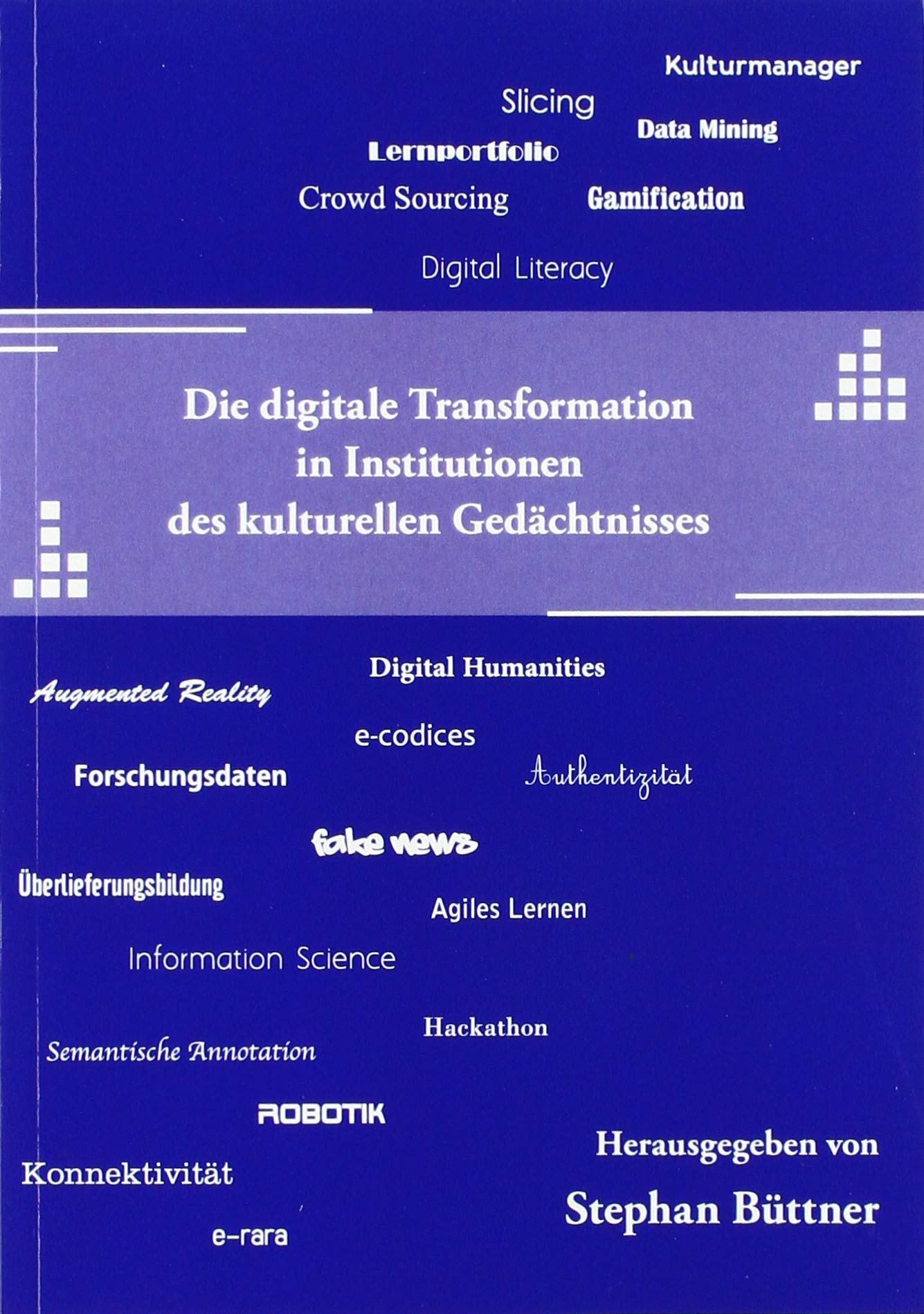 Die digitale Transformation in Institutionen des kulturellen Gedächtnisses - Büttner, Stephan book