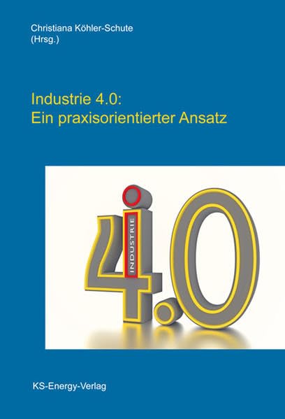 Industrie 4.0: Ein praxisorientierter Ansatz Business, Finance & Career