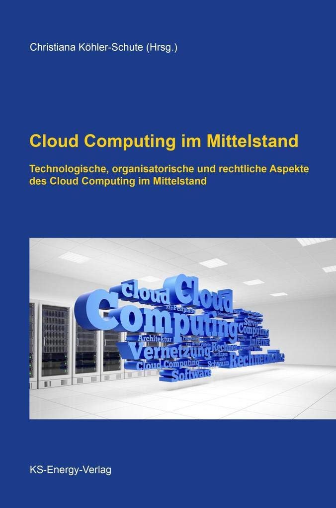 Cloud Computing im Mittelstand: Technologische, organisatorische und rechtliche Aspekte des Cloud Computing im Mittelstand Business, Finance & Career