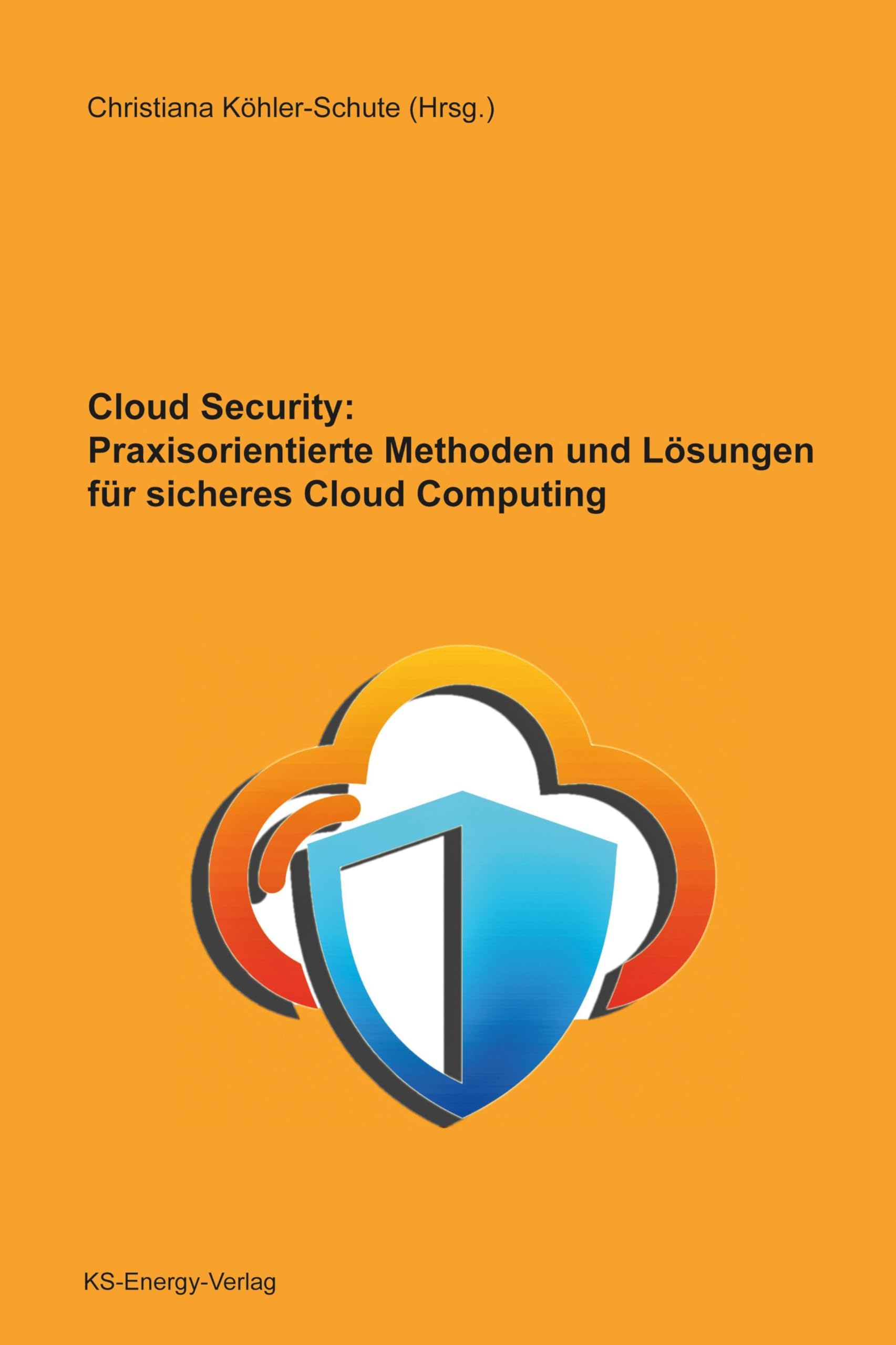 Cloud Security: Praxisorientierte Methoden und Lösungen für sicheres Cloud Computing Computer Science