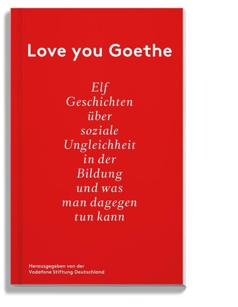 Love you Goethe: Elf Geschichten über soziale Ungleichheit in der Bildung und was man dagegen tun kann Contemporary literature Books