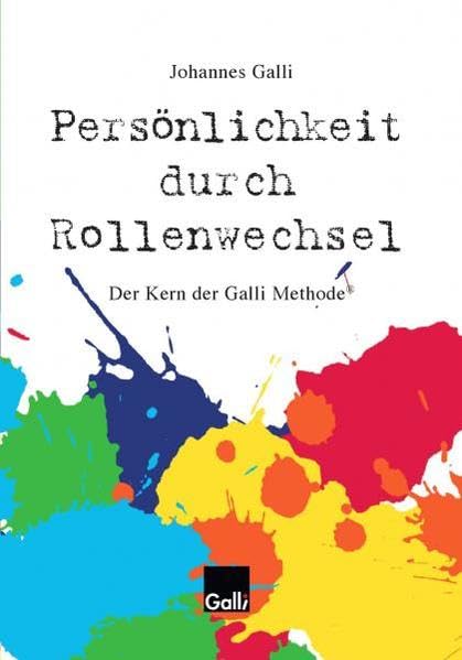 Persönlichkeit durch Rollenwechsel: Der Kern der Galli Methode® Philosophy
