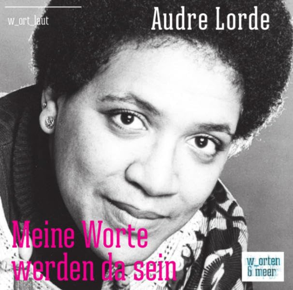 Audre Lorde – Meine Worte werden da sein (w_ort_laut) Social Sciences