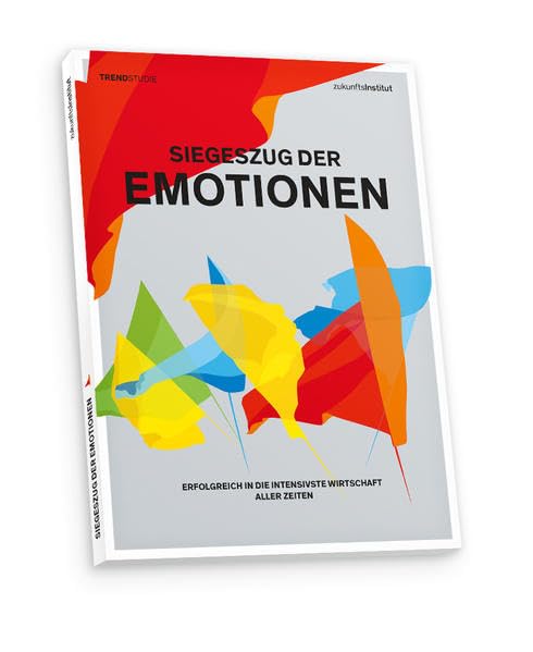 Siegeszug der Emotionen: Erfolgreich in die intensivste Wirtschaft aller Zeiten Law