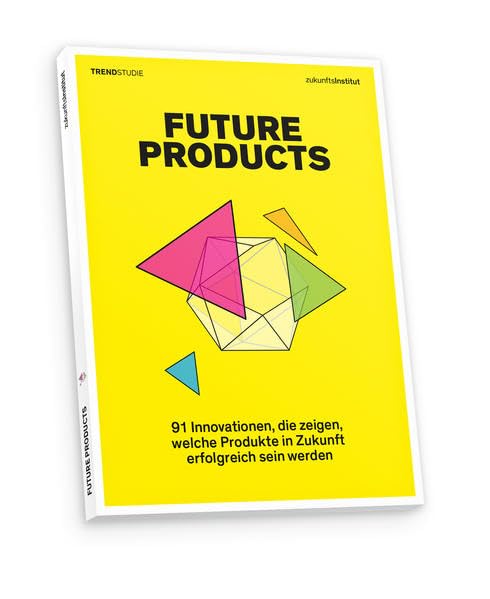 Future Products: 91 Innovationen, die zeigen, welche Produkte in Zukunft erfolgreich sein werden Law
