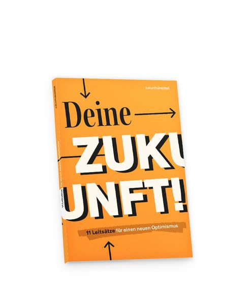 Deine Zukunft!: 11 Leitsätze für einen neuen Optimismus Law