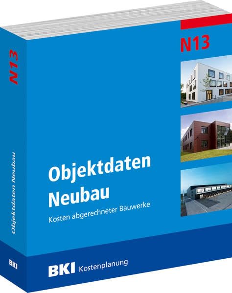 BKI Objektdaten Neubau N13: Kosten abgerechneter Bauwerke Business & Technology