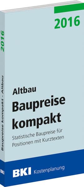 BKI Baupreise kompakt 2016 - Altbau: Statistische Baupreise für Positionen mit Kurztexten Business & Technology
