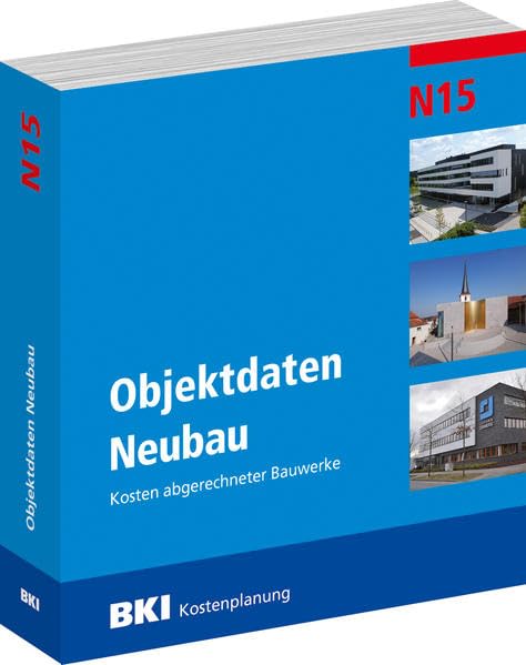 BKI Objektdaten Neubau N15: Kosten abgerechneter Bauwerke Business & Technology
