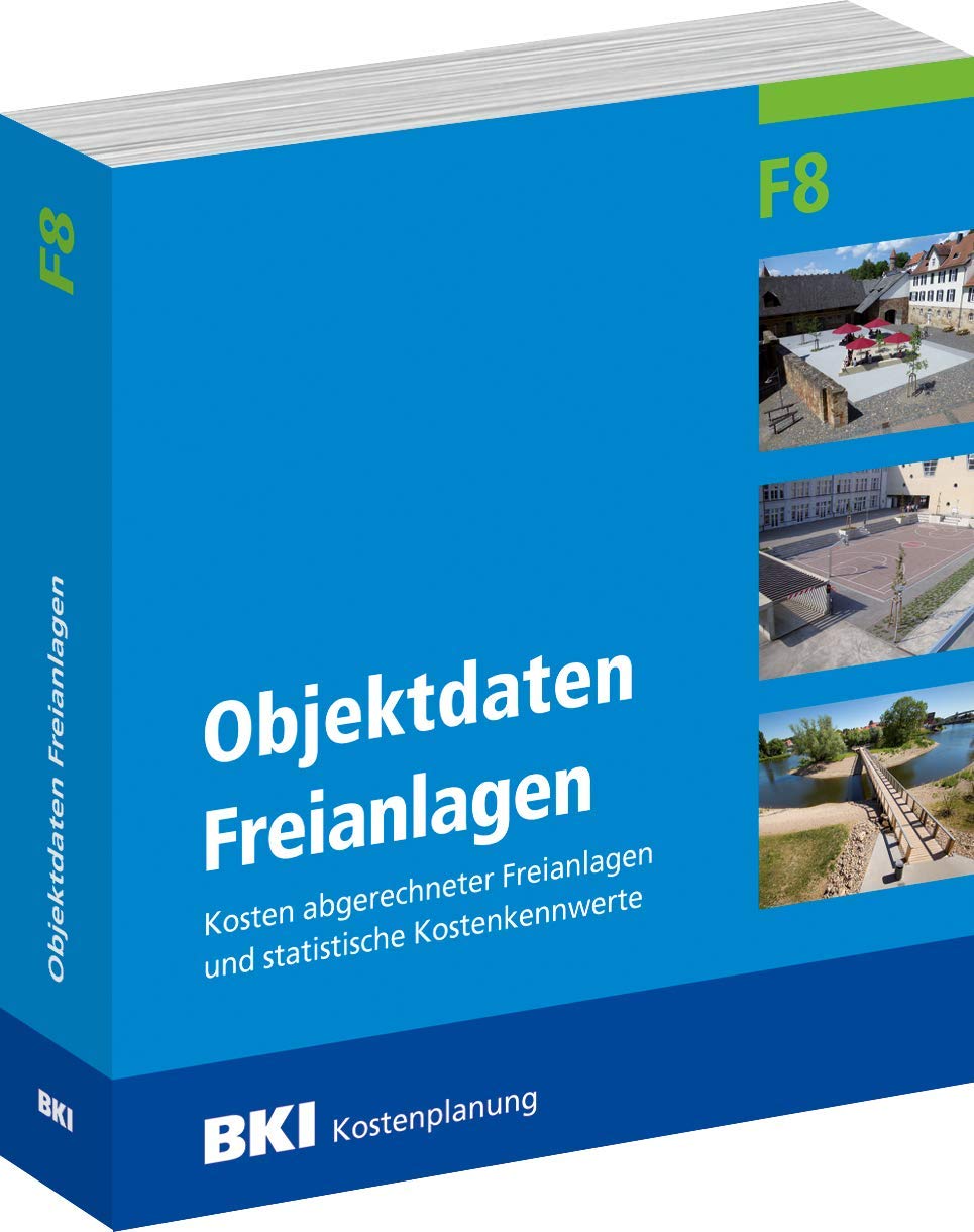 BKI Objektdaten Freianlagen F8: Kosten abgerechneter Freianlagen und statistische Kostenkennwerte Business & Technology