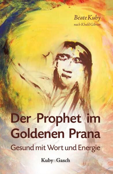 Der Prophet im Goldenen Prana: Gesund mit Wort und Energie Psychology