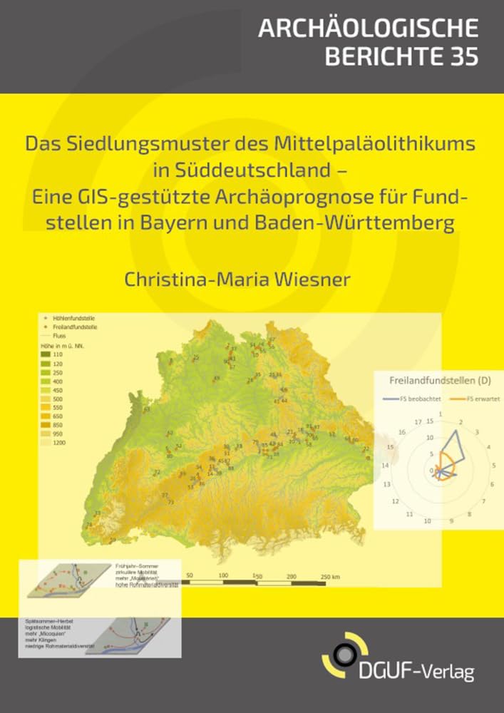 Das Siedlungsmuster des Mittelpaläolithikums in Süddeutschland: Eine GIS-gestützte Archäoprognose für Fundstellen in Bayern und Baden-Württemberg (Archäologische Berichte) Natural Sciences