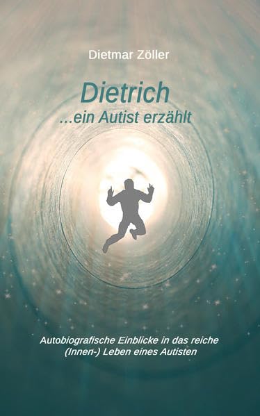 Dietrich... ein Autist erzählt: Autobiografische Einblicke in das reiche (Innen-) Leben eines Autisten Politics & Society