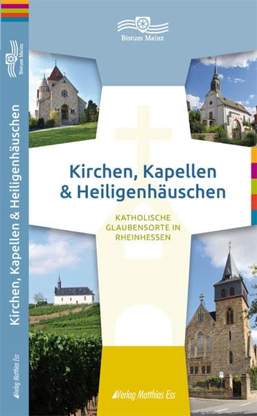 Kirchen, Kapellen & Heiligenhäuschen: Katholische Glaubensorte in Rheinhessen Film, Art & Culture
