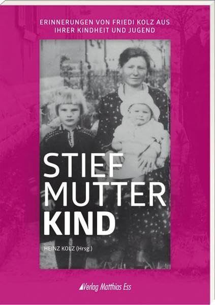 Stiefmutterkind: ErInnerungen von Friedi Kolz aus ihrer Kindheit und Jugend Contemporary literature