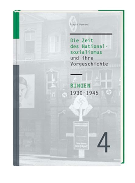 Bingen 1930-1945: Die Zeit des Nationalsozialismus und ihre Vorgeschichte (Bingen – Geschichte einer Stadt am Mittelrhein) German history