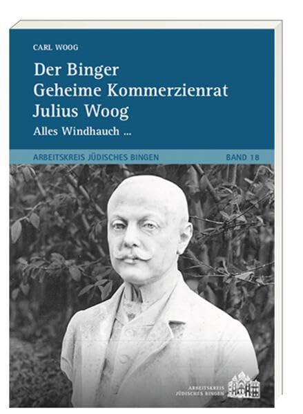 Der Binger Geheime Kommerzienrat Julius Woog Memories