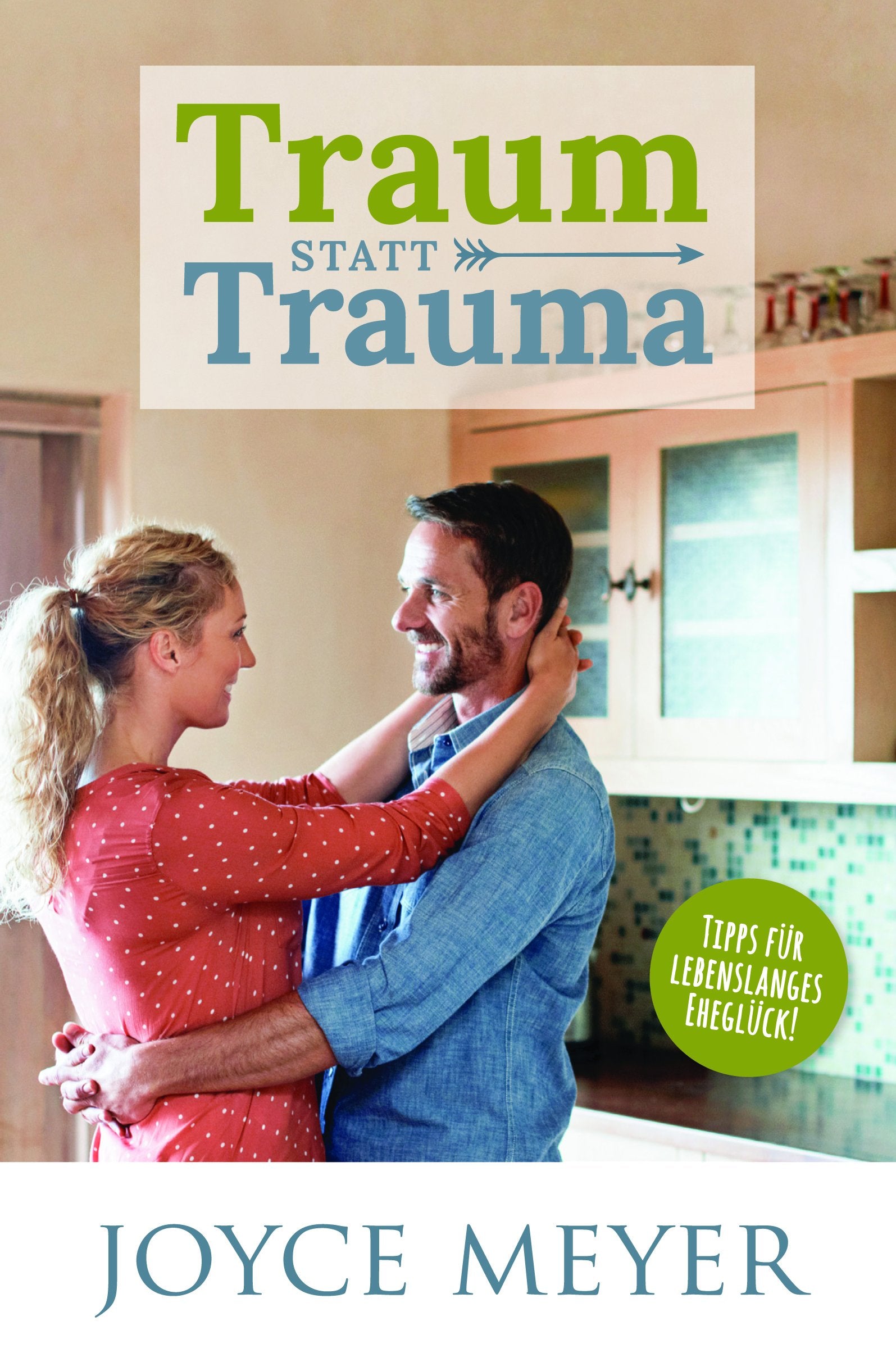 Traum statt Trauma: Tipps für lebenslanges Eheglück book