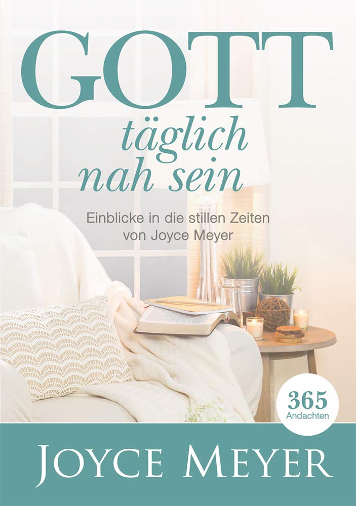 Gott täglich nah sein: Einblicke in die stillen Zeiten von Joyce Meyer Lifestyle