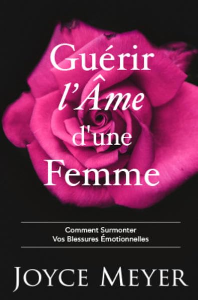 Guérir l'Âme d'une Femme: Comment Surmonter Vos Blessures Émotionelles Lifestyle