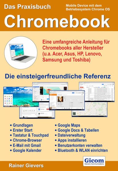 Das Praxisbuch Chromebook - Eine umfangreiche Anleitung für Chromebooks aller Hersteller (u.a. Acer, Asus, HP, Lenovo, Samsung und Toshiba): Eine ... Toshiba). Die einsteigerfreundliche Referenz Computer Science