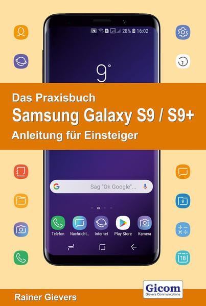 Das Praxisbuch Samsung Galaxy S9 / S9+ - Anleitung für Einsteiger Computer Science