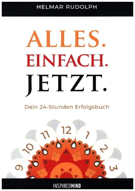 Alles. Einfach. Jetzt.: Dein 24 Stunden Erfolgsbuch Philosophy