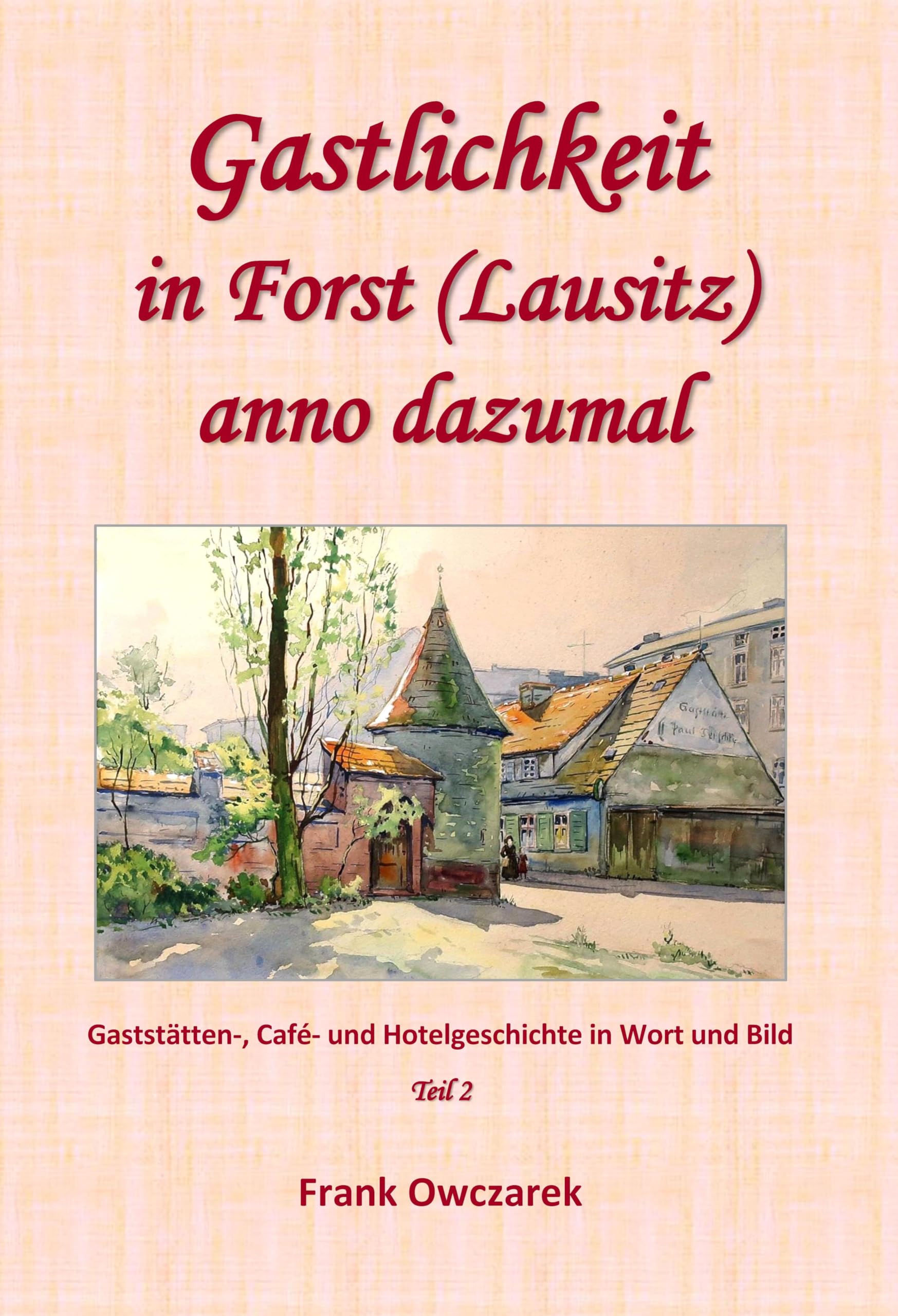 Gastlichkeit in Forst (Lausitz) anno dazumal: Teil 2 Business, Finance & Career