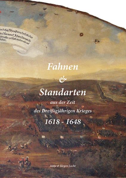 Fahnen & Standarten aus der Zeit des Dreißigjährigen Krieges / Fahnen & Standarten aus der Zeit des Dreißigjährigen Krieges 1618 - 1648 Band1: Band 1 ... Union und die Armee unter Gustav II. Adolf Politics & History